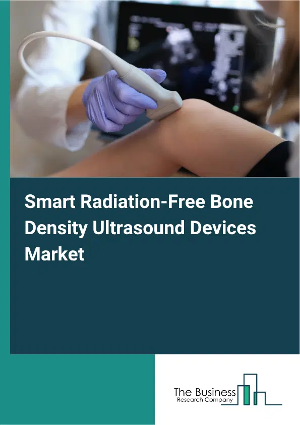 Smart Radiation-Free Bone Density Ultrasound Devices Market Report 2026 Smart Radiation-Free Bone Density Ultrasound Devices Market Report 2026