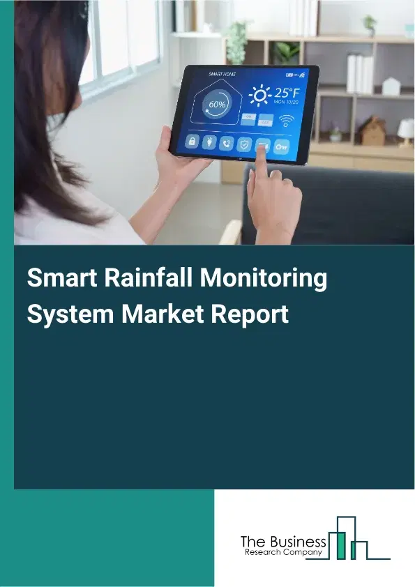 Global Smart Rainfall Monitoring System Market Report 2026 Global Smart Rainfall Monitoring System Market Report 2026
