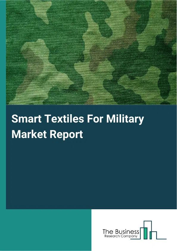 Global Smart Textiles For Military Market Report 2026 Global Smart Textiles For Military Market Report 2026