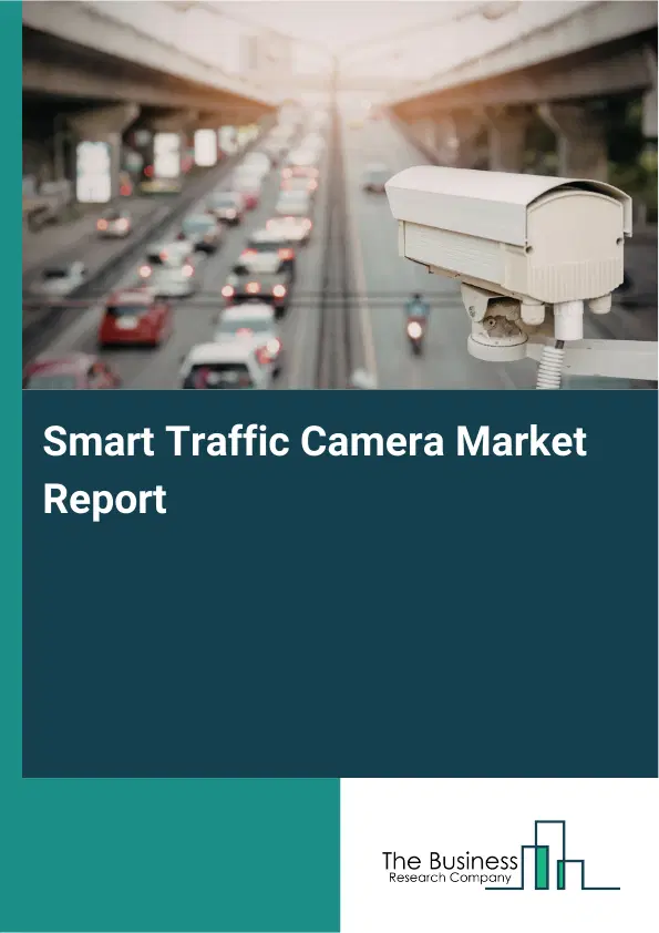 Global Smart Traffic Camera Market Report 2026 Global Smart Traffic Camera Market Report 2026