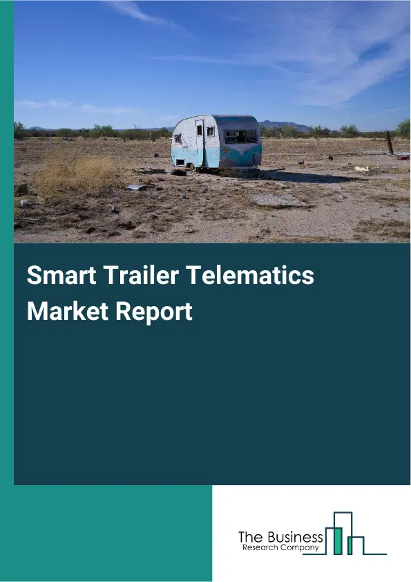 Smart Trailer Telematics Market Report 2026 Smart Trailer Telematics Market Report 2026