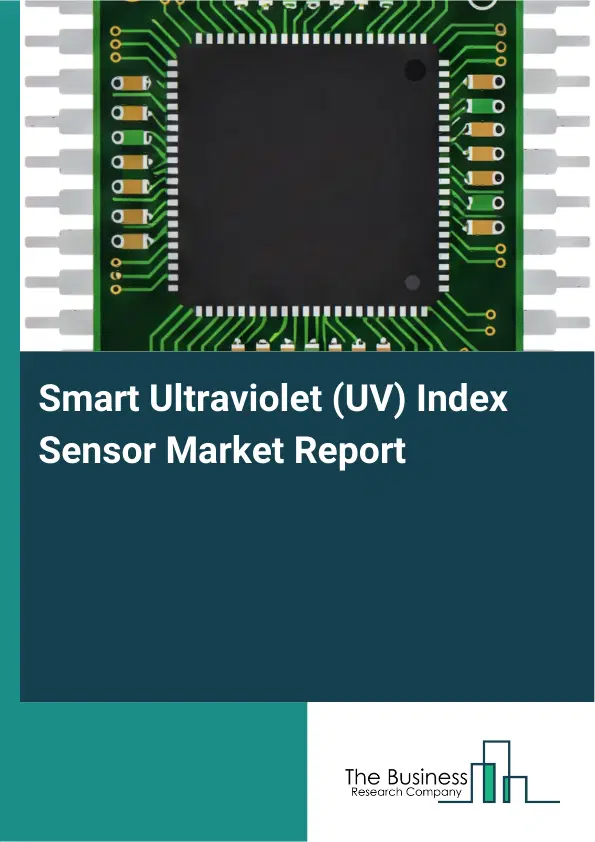 Global Smart Ultraviolet (UV) Index Sensor Market Report 2026 Global Smart Ultraviolet (UV) Index Sensor Market Report 2026