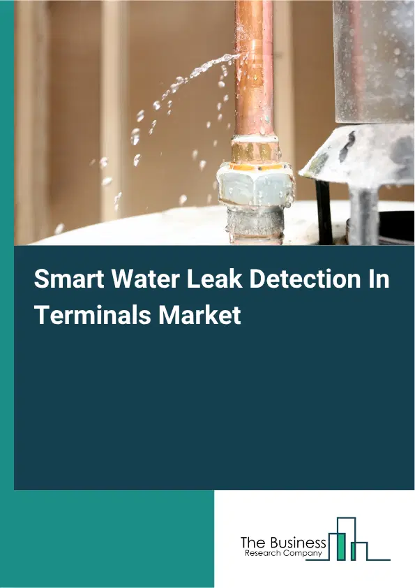 Smart Water Leak Detection In Terminals Market Report 2026 Smart Water Leak Detection In Terminals Market Report 2026