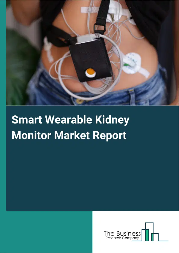 Global Smart Wearable Kidney Monitor Market Report 2026 Global Smart Wearable Kidney Monitor Market Report 2026