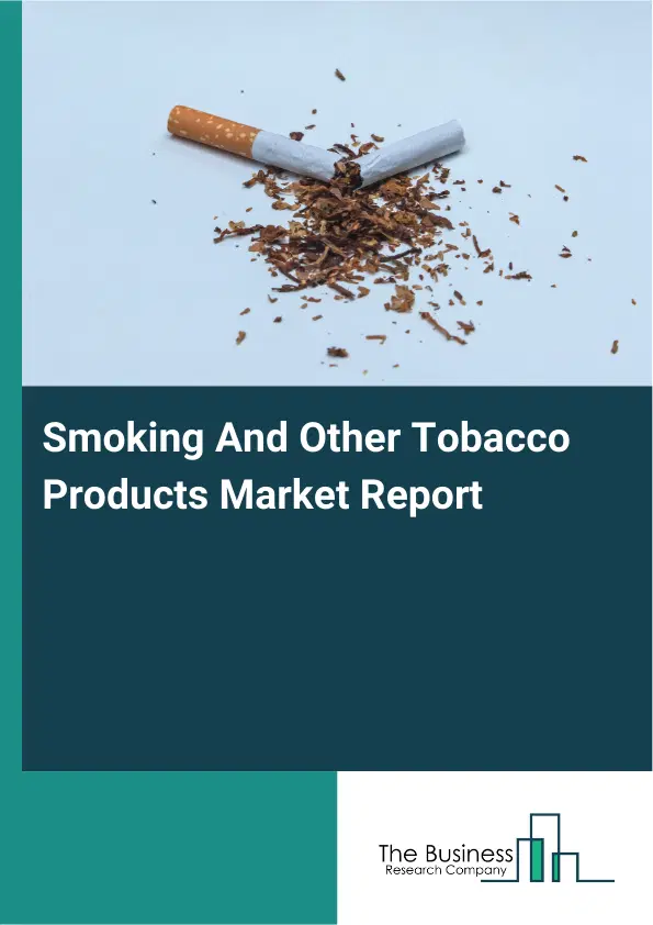 Global Smoking And Other Tobacco Products Market Report 2026 Global Smoking And Other Tobacco Products Market Report 2026