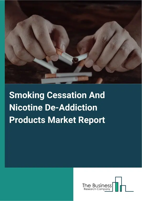 Global Smoking Cessation And Nicotine De-Addiction Products Market Report 2026 Global Smoking Cessation And Nicotine De-Addiction Products Market Report 2026