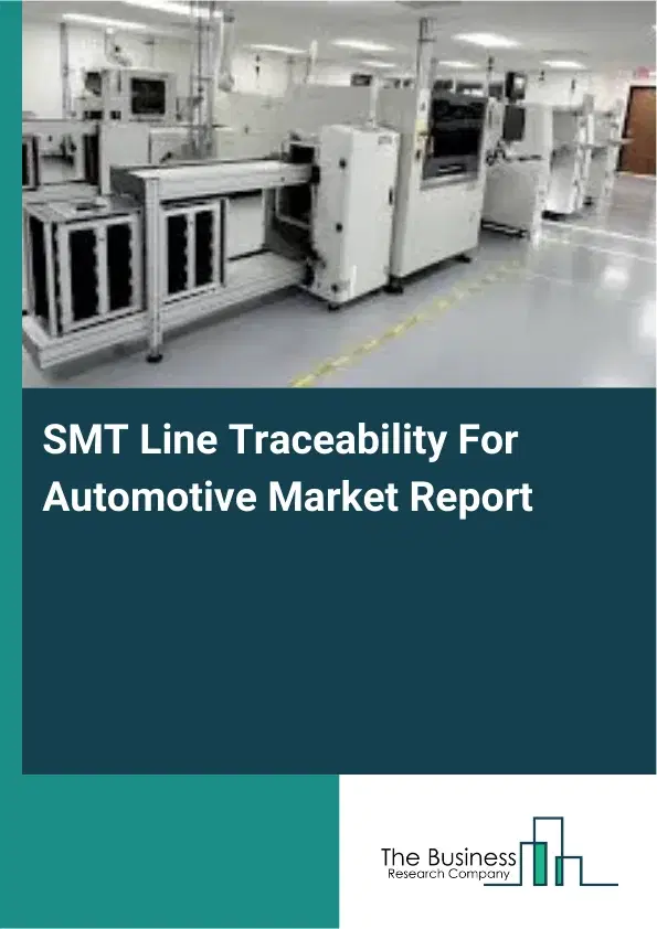 Global SMT Line Traceability For Automotive Market Report 2026 Global SMT Line Traceability For Automotive Market Report 2026