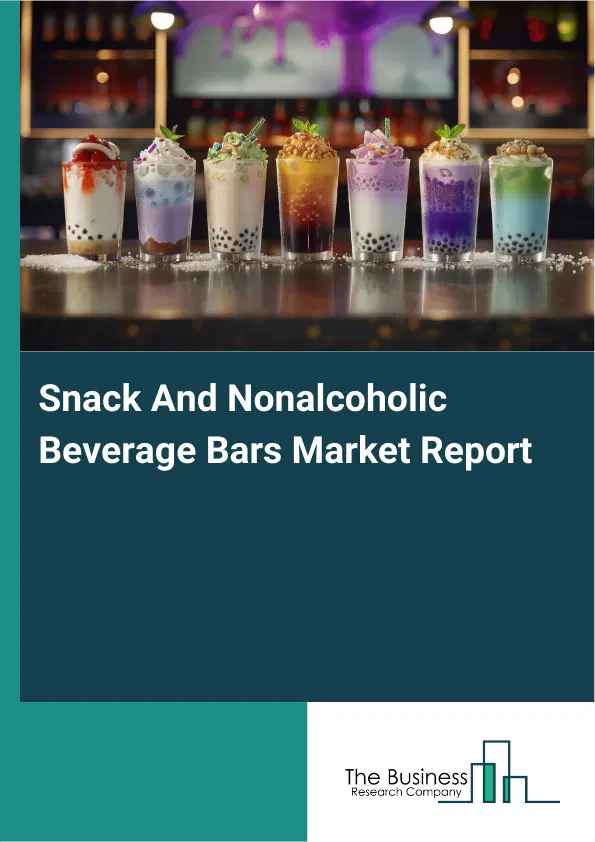Global Snack And Nonalcoholic Beverage Bars Market Report 2026 Global Snack And Nonalcoholic Beverage Bars Market Report 2026