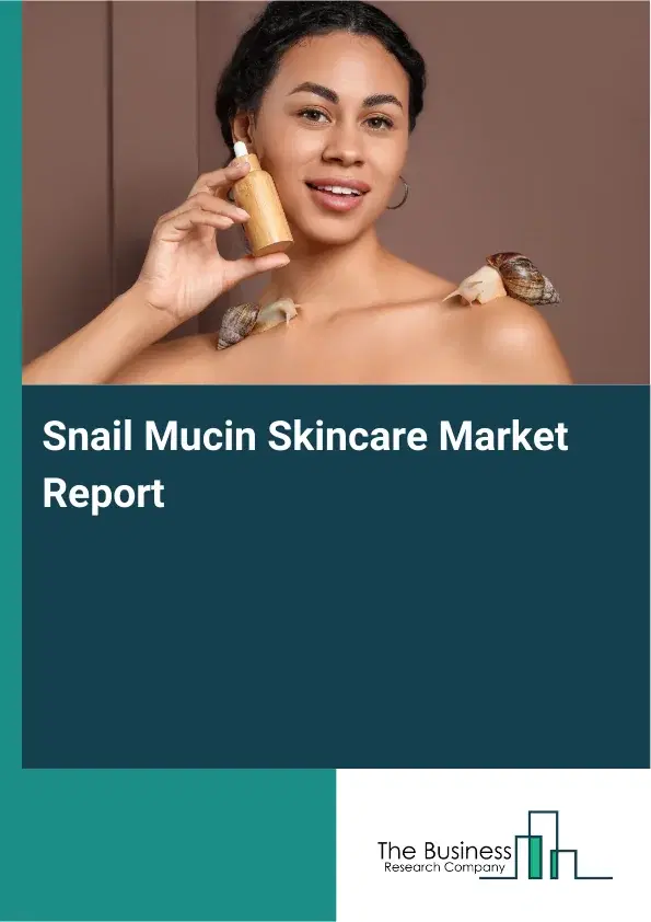 Global Snail Mucin Skincare Market Report 2026 Global Snail Mucin Skincare Market Report 2026