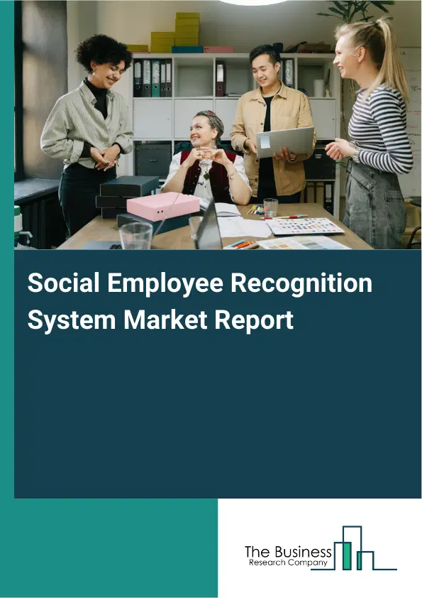 Global Social Employee Recognition System Market Report 2026 Global Social Employee Recognition System Market Report 2026