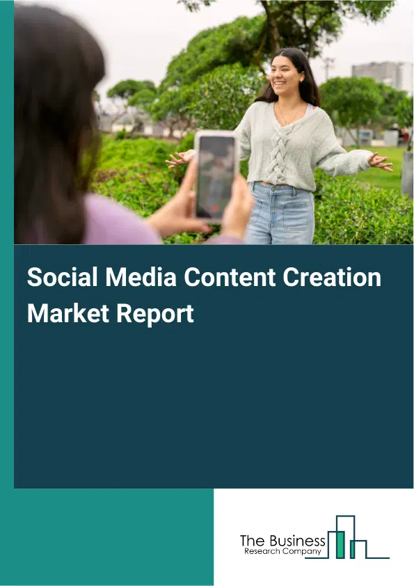 Global Social Media Content Creation Market Report 2026 Global Social Media Content Creation Market Report 2026