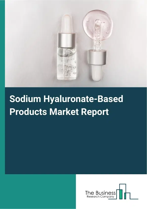 Global Sodium Hyaluronate-Based Products Market Report 2026 Global Sodium Hyaluronate-Based Products Market Report 2026