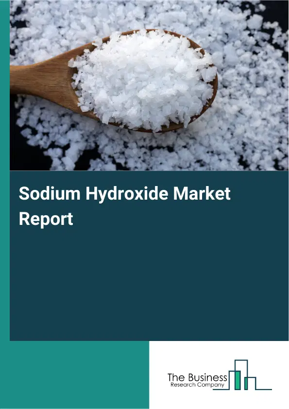 Global Sodium Hydroxide Market Report 2026 Global Sodium Hydroxide Market Report 2026
