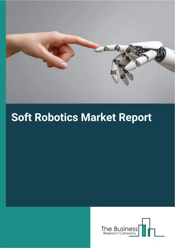 Global Soft Robotics Market Report 2026 Global Soft Robotics Market Report 2026
