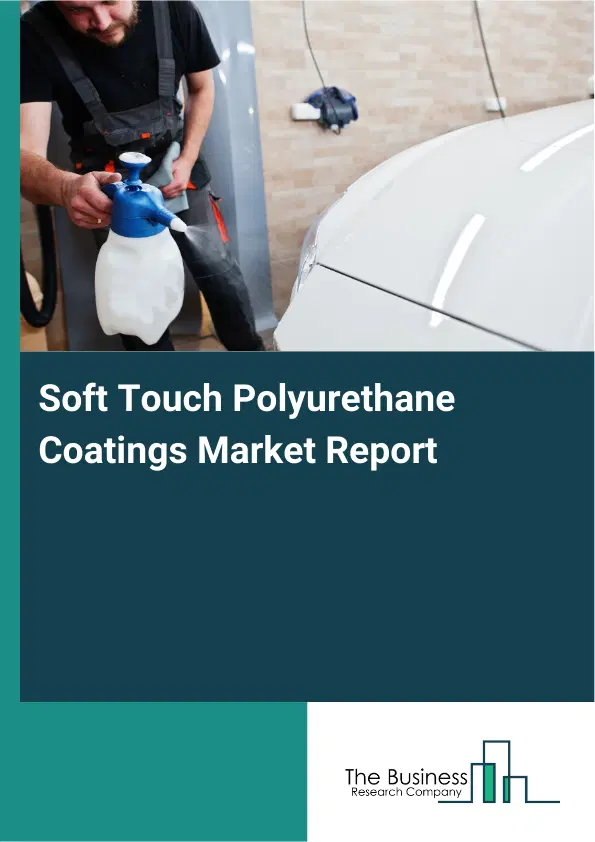 Global Soft Touch Polyurethane Coatings Market Report 2026 Global Soft Touch Polyurethane Coatings Market Report 2026