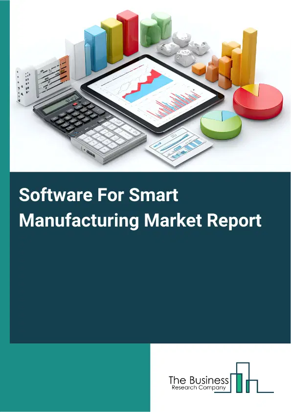Global Software For Smart Manufacturing Market Report 2026 Global Software For Smart Manufacturing Market Report 2026