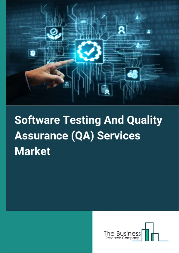 Software Testing And Quality Assurance (QA) Services Market Report 2026 Software Testing And Quality Assurance (QA) Services Market Report 2026