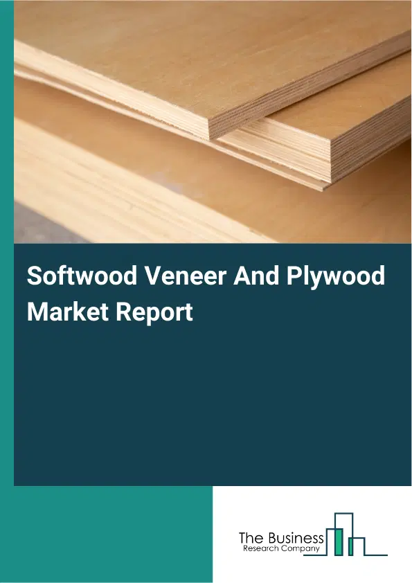 Softwood Veneer And Plywood Market Report 2026 Softwood Veneer And Plywood Market Report 2026