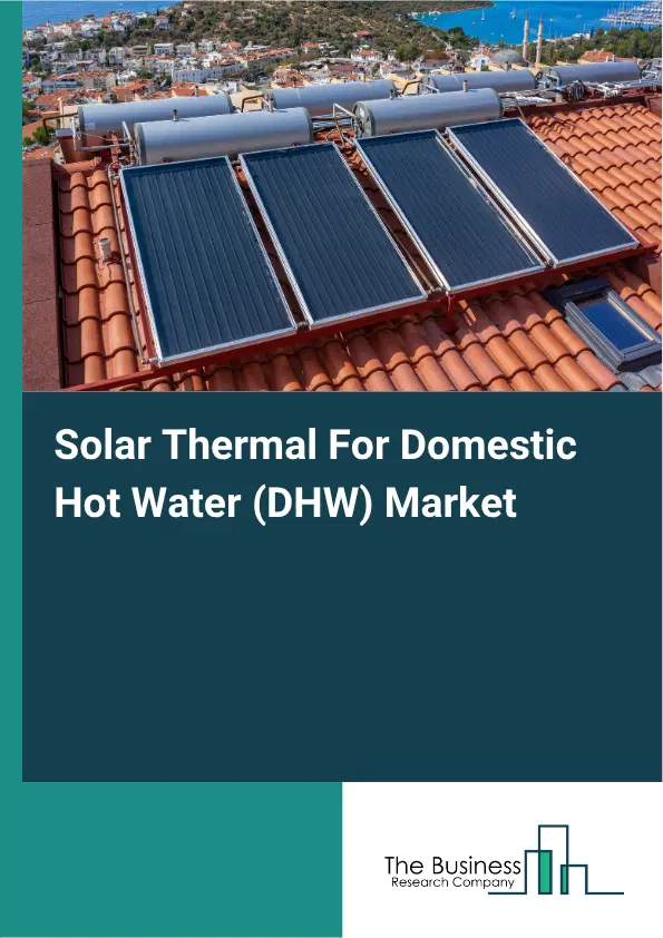 Solar Thermal For Domestic Hot Water (DHW) Market Report 2026 Solar Thermal For Domestic Hot Water (DHW) Market Report 2026