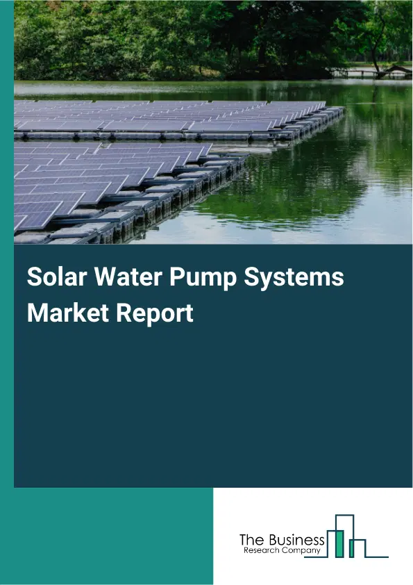 Global Solar Water Pump Systems Market Report 2026 Global Solar Water Pump Systems Market Report 2026