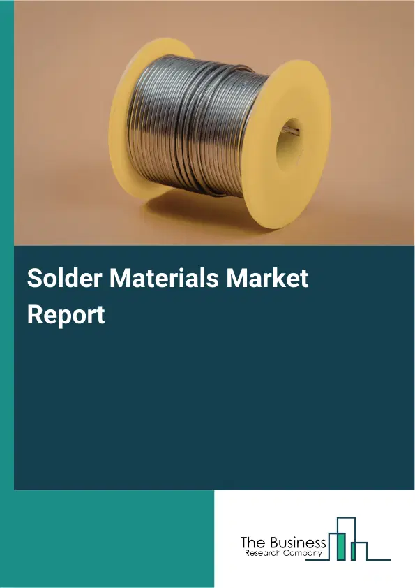 Global Solder Materials Market Report 2026 Global Solder Materials Market Report 2026