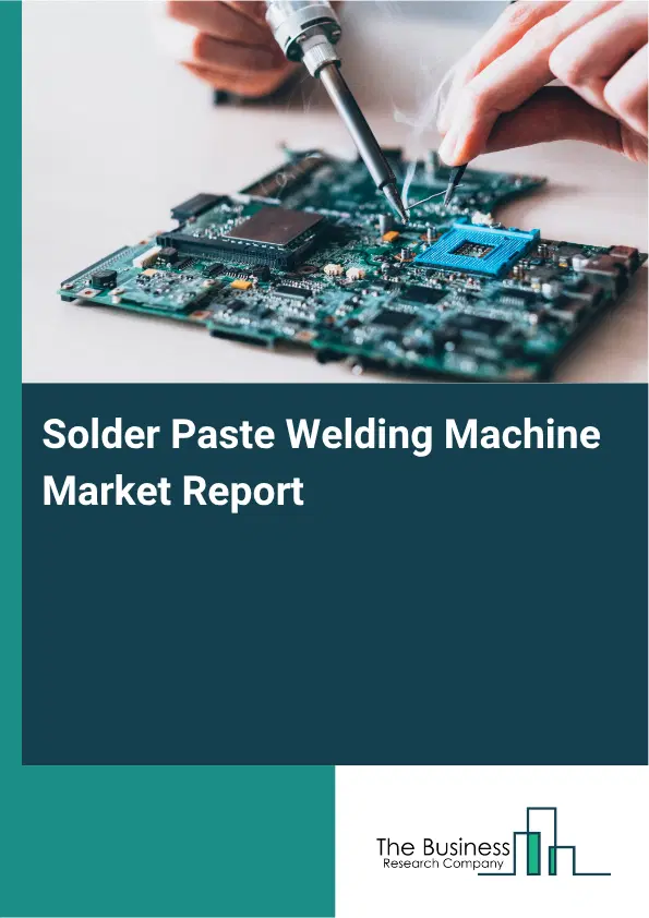 Solder Paste Welding Machine Market Report 2026 Solder Paste Welding Machine Market Report 2026