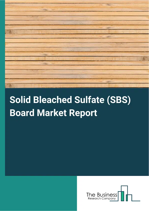 Global Solid Bleached Sulfate (SBS) Board Market Report 2026 Global Solid Bleached Sulfate (SBS) Board Market Report 2026