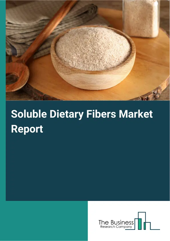 Soluble Dietary Fibers Market Report 2026 Soluble Dietary Fibers Market Report 2026