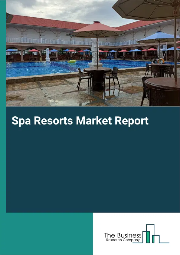 Global Spa Resorts Market Report 2026 Global Spa Resorts Market Report 2026