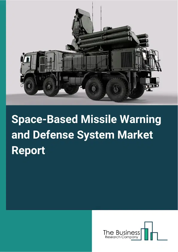 Space-Based Missile Warning and Defense System Market Report 2026 Space-Based Missile Warning and Defense System Market Report 2026