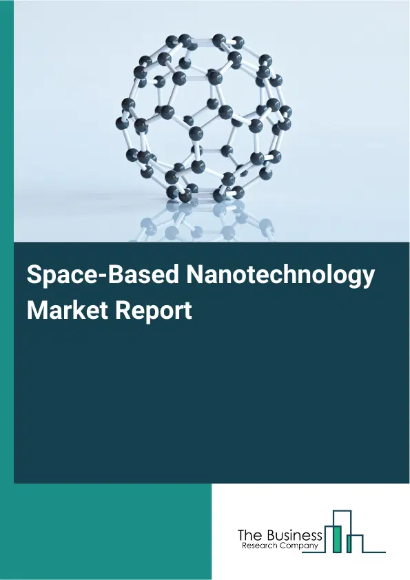 Global Space-Based Nanotechnology Market Report 2026 Global Space-Based Nanotechnology Market Report 2026