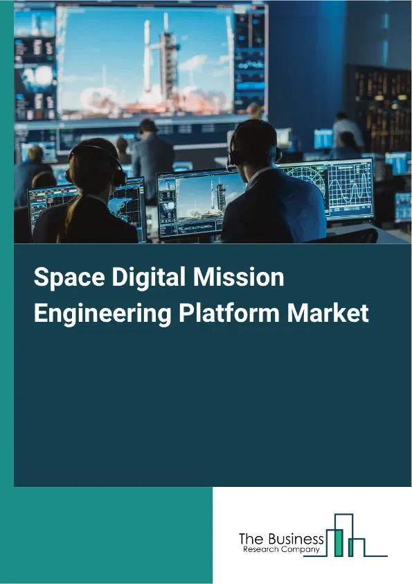 Space Digital Mission Engineering Platform Market Report 2026 Space Digital Mission Engineering Platform Market Report 2026