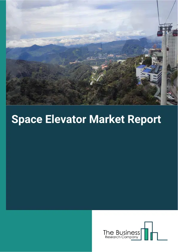 Global Space Elevator Market Report 2026 Global Space Elevator Market Report 2026