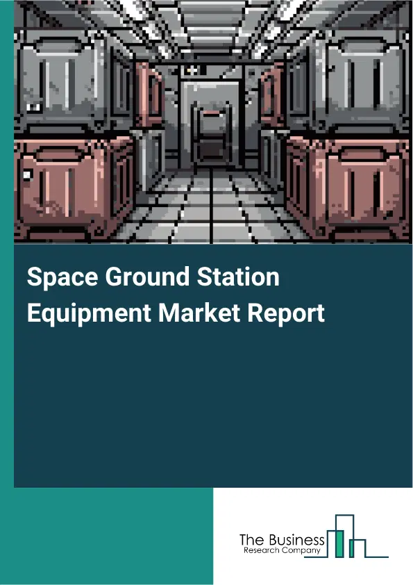 Global Space Ground Station Equipment Market Report 2026 Global Space Ground Station Equipment Market Report 2026