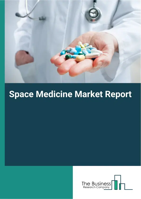Global Space Medicine Market Report 2026 Global Space Medicine Market Report 2026