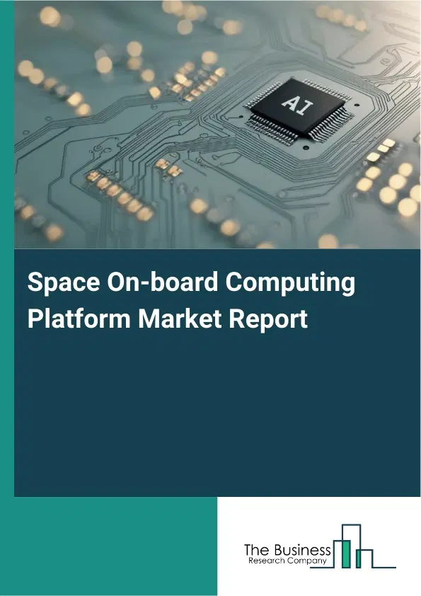 Global Space On-board Computing Platform Market Report 2026 Global Space On-board Computing Platform Market Report 2026
