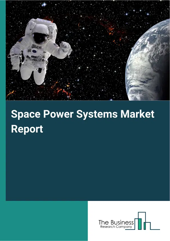 Global Space Power Systems Market Report 2026 Global Space Power Systems Market Report 2026