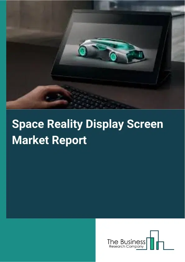 Global Space Reality Display Screen Market Report 2026 Global Space Reality Display Screen Market Report 2026