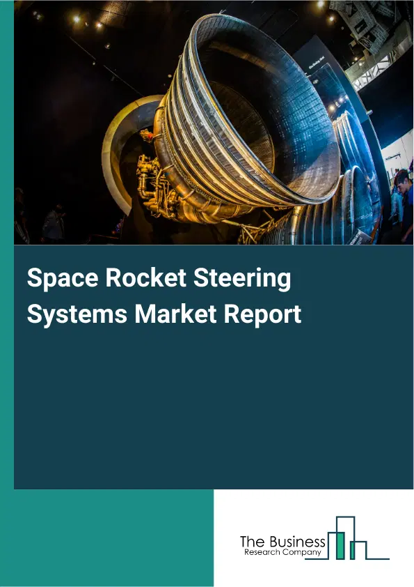 Global Space Rocket Steering Systems Market Report 2026 Global Space Rocket Steering Systems Market Report 2026
