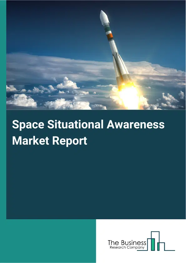 Global Space Situational Awareness Market Report 2026 Global Space Situational Awareness Market Report 2026
