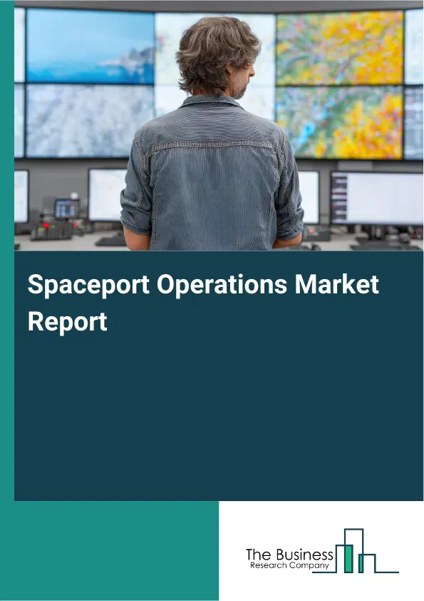 Spaceport Operations Market Report 2026 Spaceport Operations Market Report 2026