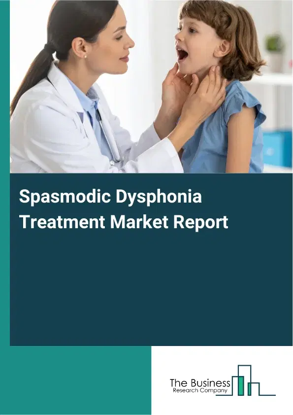 Global Spasmodic Dysphonia Treatment Market Report 2026 Global Spasmodic Dysphonia Treatment Market Report 2026