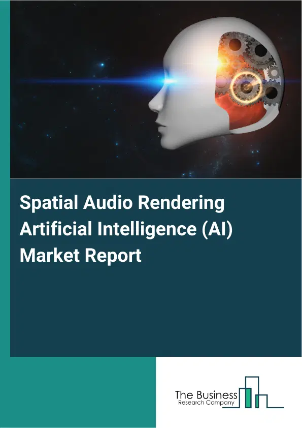 Global Spatial Audio Rendering Artificial Intelligence (AI) Market Report 2026 Global Spatial Audio Rendering Artificial Intelligence (AI) Market Report 2026