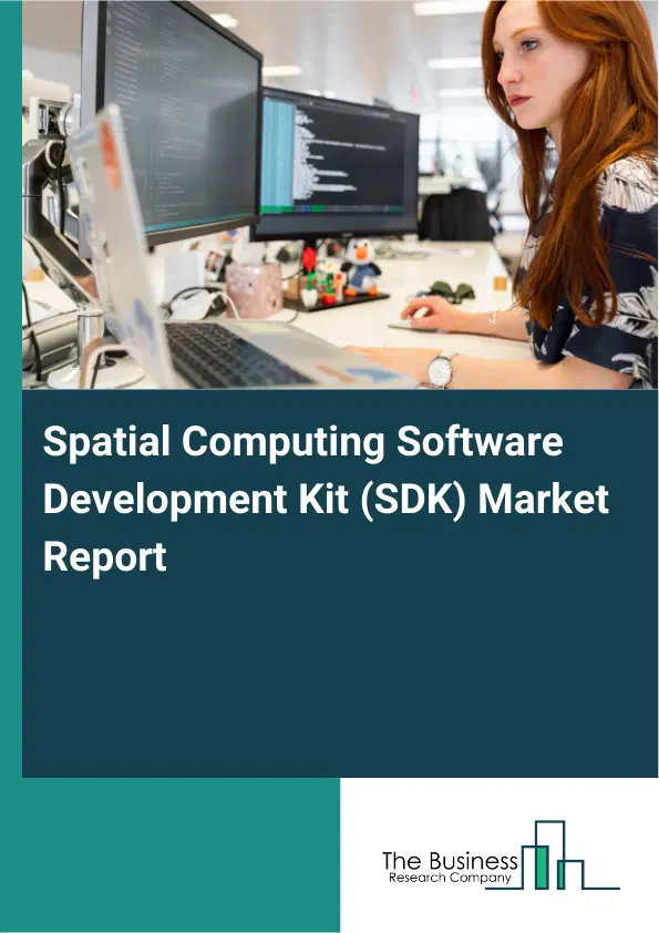 Global Spatial Computing Software Development Kit (SDK) Market Report 2026 Global Spatial Computing Software Development Kit (SDK) Market Report 2026