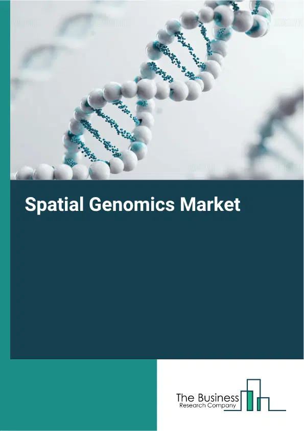Spatial Genomics Market Report 2026 Spatial Genomics Market Report 2026