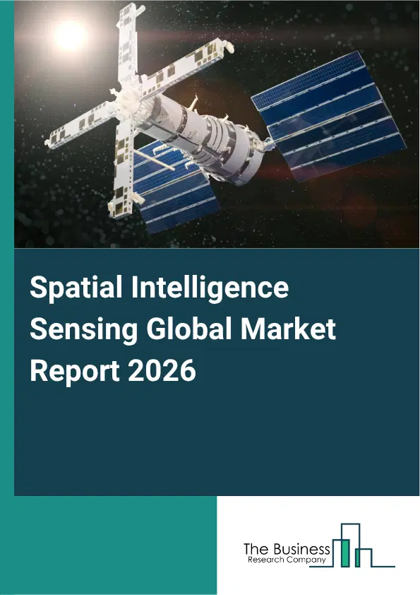 Spatial Intelligence Sensing Market Report 2026 Spatial Intelligence Sensing Market Report 2026