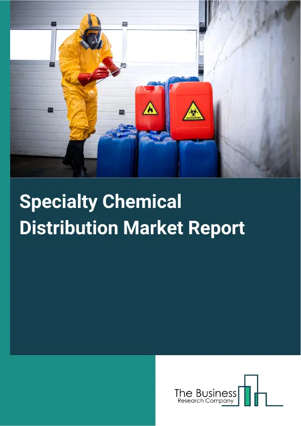 Global Specialty Chemical Distribution Market Report 2026 Global Specialty Chemical Distribution Market Report 2026