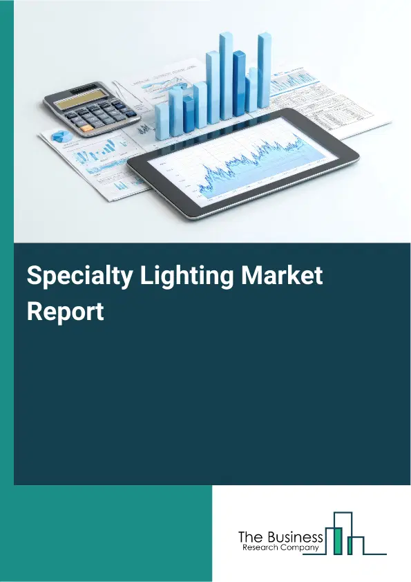 Global Specialty Lighting Market Report 2026 Global Specialty Lighting Market Report 2026