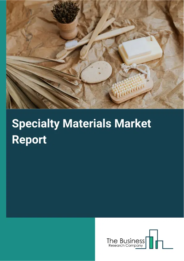 Global Specialty Materials Market Report 2026 Global Specialty Materials Market Report 2026