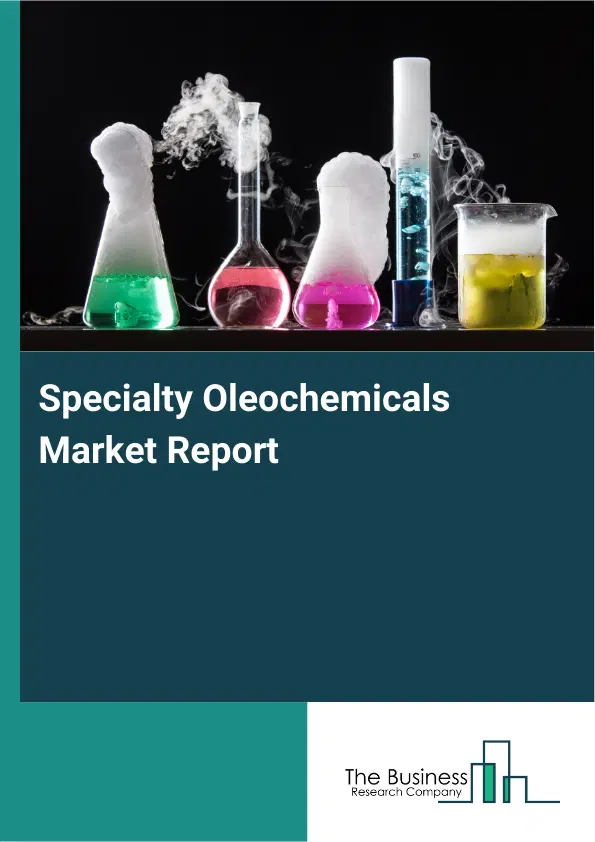 Global Specialty Oleochemicals Market Report 2026 Global Specialty Oleochemicals Market Report 2026